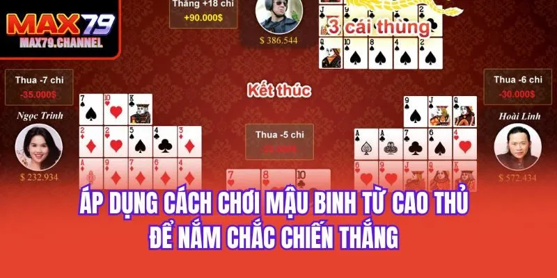 Áp dụng cách chơi mậu binh từ cao thủ để nắm chắc chiến thắng