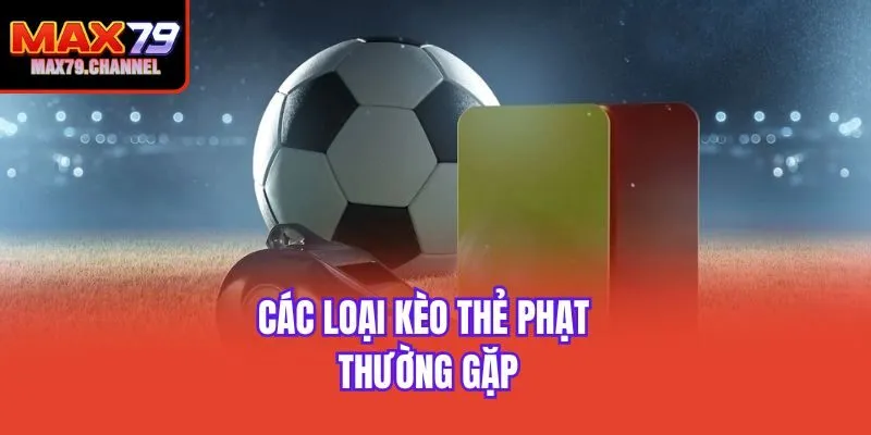 Các loại kèo thẻ phạt thường gặp