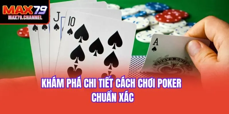 Khám phá chi tiết cách chơi Poker chuẩn xác