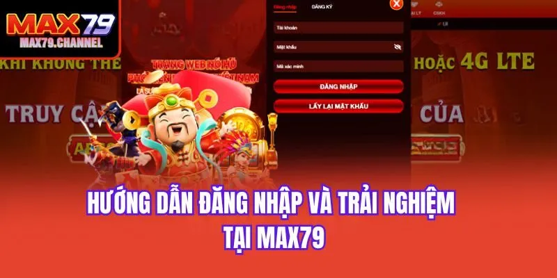 Hướng dẫn đăng nhập và trải nghiệm tại Max79