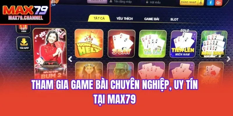 Tham gia game bài chuyên nghiệp, uy tín tại Max79