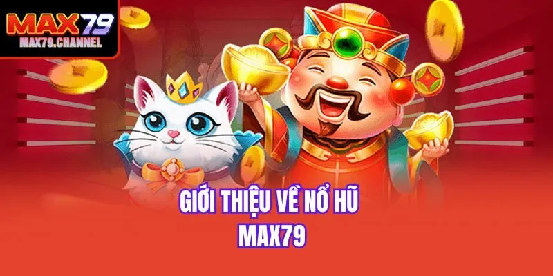 Giới thiệu về nổ hũ Max79