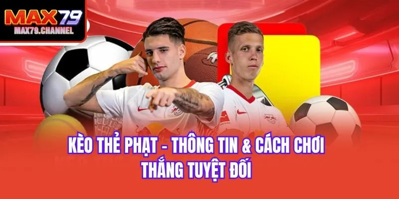 Kèo Thẻ Phạt - Thông Tin & Cách Chơi Thắng Tuyệt Đối