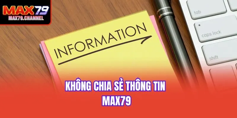 Không chia sẻ thông tin Max79