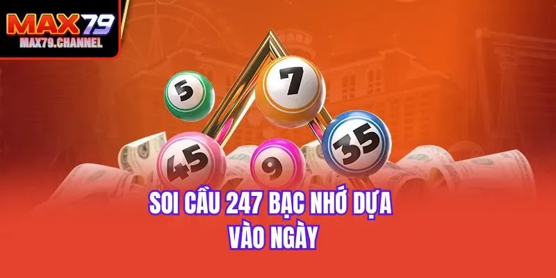 Soi cầu 247 bạc nhớ dựa vào ngày