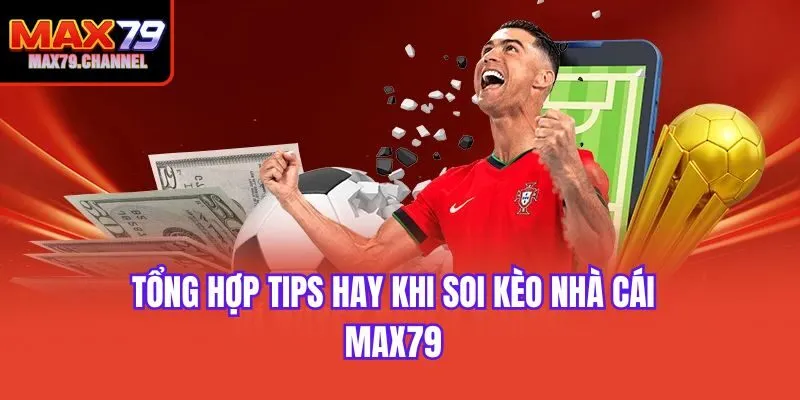 Tổng hợp tips hay khi soi kèo nhà cái Max79