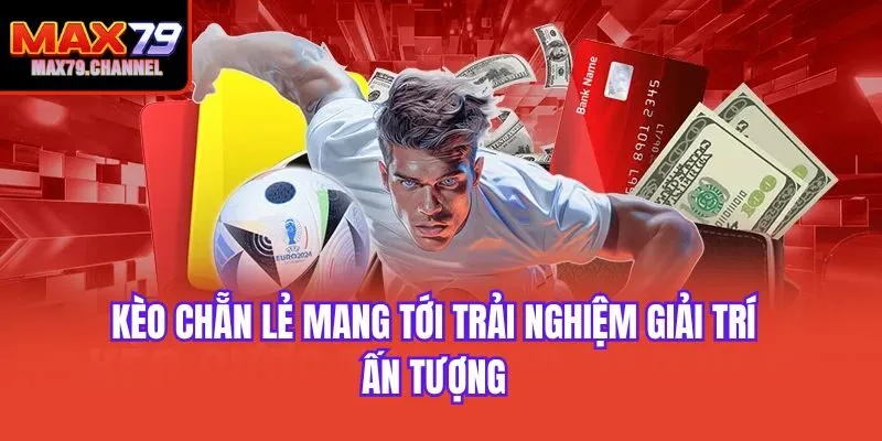 Kèo chẵn lẻ mang tới trải nghiệm giải trí ấn tượng