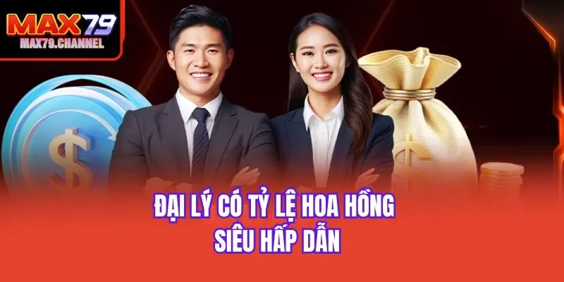Đại lý có tỷ lệ hoa hồng siêu hấp dẫn